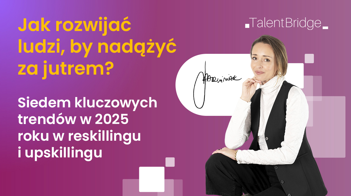 Reskilling i upskilling 2025: Jak rozwijać ludzi, by nadążyć za jutrem?