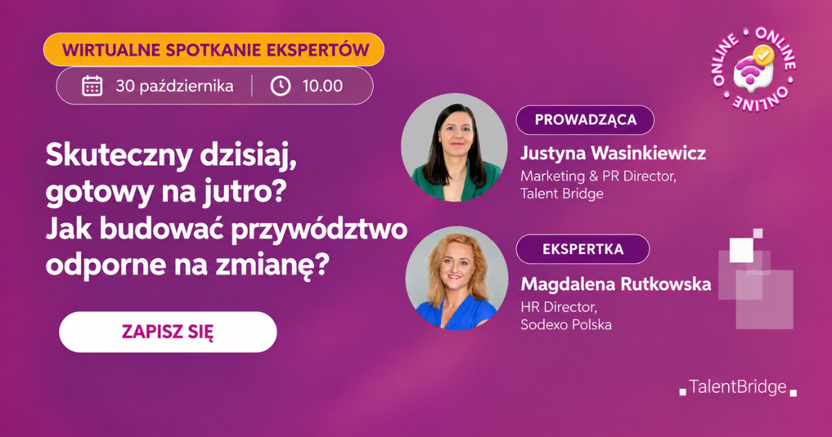 Skuteczny dzisiaj, gotowy na jutro? Jak budować przywództwo odporne na zmianę?
