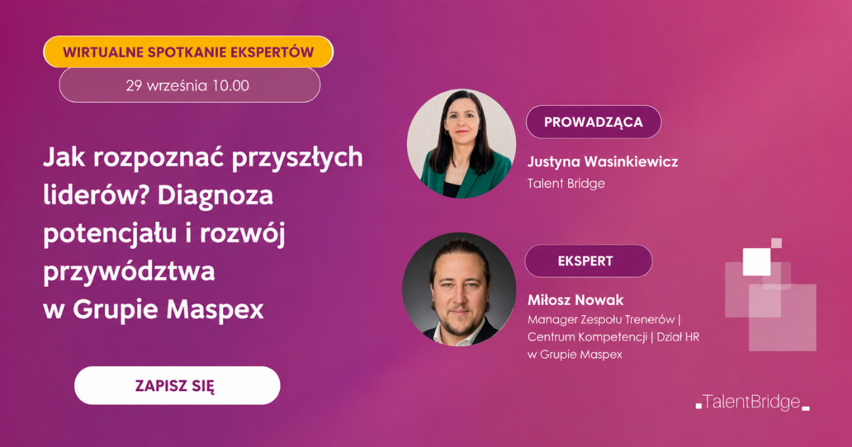 Jak rozpoznać przyszłych liderów? Diagnoza potencjału i rozwój przywództwa w Grupie Maspex